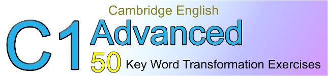C1 Advanced - Key Word Transformation exercises