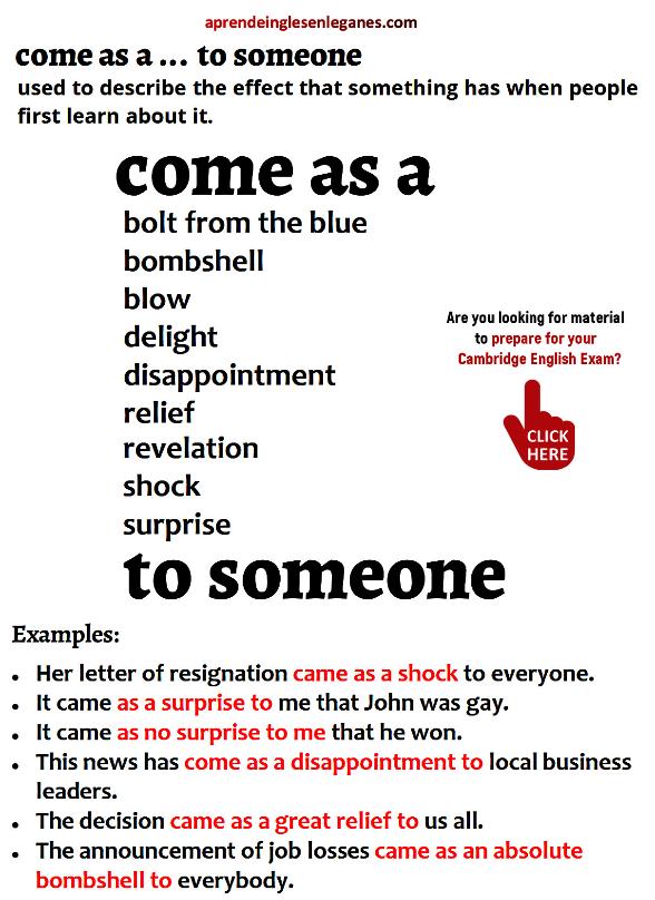 come as a... to someone 